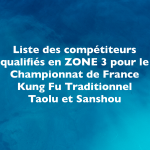 Lire la suite à propos de l’article Compétiteurs qualifiés (ZONE 3) pour le Championnat de France Kung Fu Traditionnel Taolu et Sanshou
